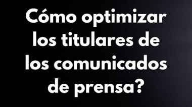 ¿Cómo optimizar los titulares de los comunicados de prensa?