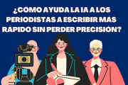 ¿Cómo ayuda la IA a los periodistas a escribir más rápido sin perder precisión?